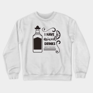 I Have Mixed Drinks About Feelings Crewneck Sweatshirt